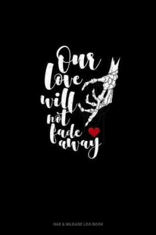 Cover of Our Love Will Not Fade Away