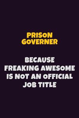 Book cover for Prison Governer, Because Freaking Awesome Is Not An Official Job Title