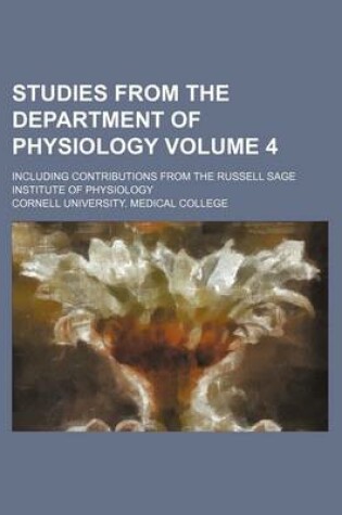 Cover of Studies from the Department of Physiology Volume 4; Including Contributions from the Russell Sage Institute of Physiology