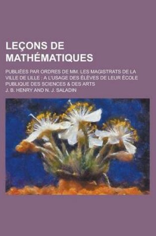 Cover of Lecons de Mathematiques; Publiees Par Ordres de MM. Les Magistrats de La Ville de Lille