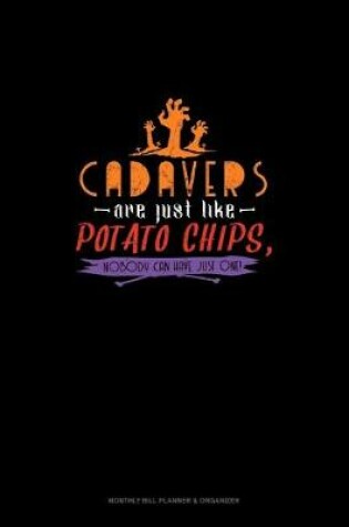 Cover of Cadavers Are Just Like Potato Chips, Nobody Can Have Just One!