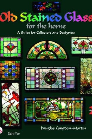 Cover of Old Stained Glass for the Home: A Guide for Collectors and Designers