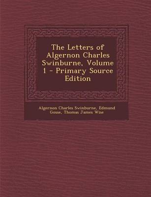 Book cover for The Letters of Algernon Charles Swinburne, Volume 1 - Primary Source Edition