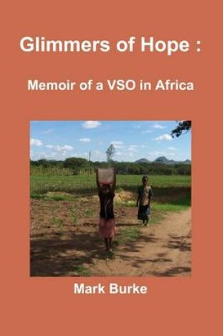 Cover of Glimmers of Hope : Memoir of a VSO in Africa