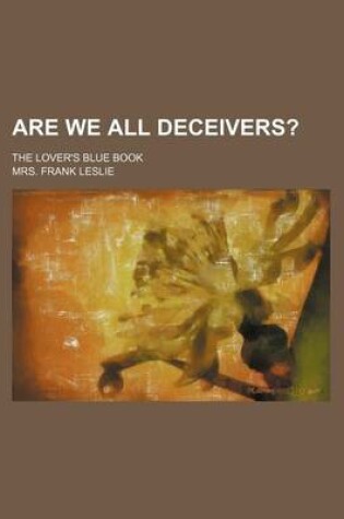 Cover of Are We All Deceivers?; The Lover's Blue Book