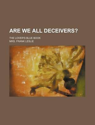 Book cover for Are We All Deceivers?; The Lover's Blue Book