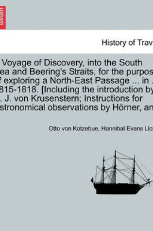 Cover of A Voyage of Discovery, Into the South Sea and Beering's Straits, for the Purpose of Exploring a North-East Passage ... in ... 1815-1818. [Including the Introduction by A. J. Von Krusenstern; Instructions for Astronomical Observations by H Rner, and