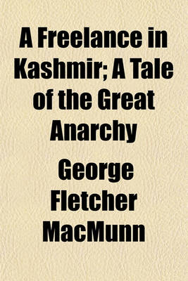 Book cover for A Freelance in Kashmir; A Tale of the Great Anarchy