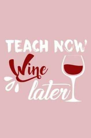 Cover of Teach Now Wine Later