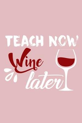 Book cover for Teach Now Wine Later