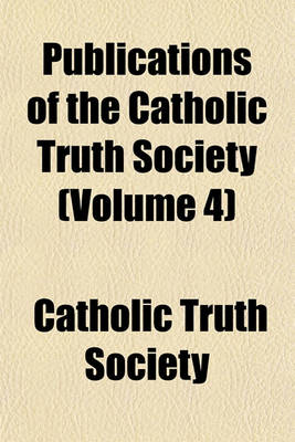 Book cover for Publications of the Catholic Truth Society (Volume 4)