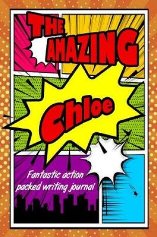 Cover of The Amazing Chloe Fantastic Action Packed Writing Journal