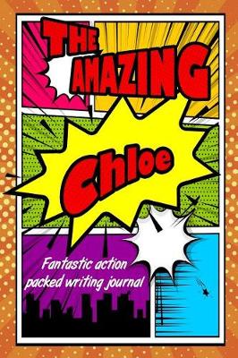 Book cover for The Amazing Chloe Fantastic Action Packed Writing Journal