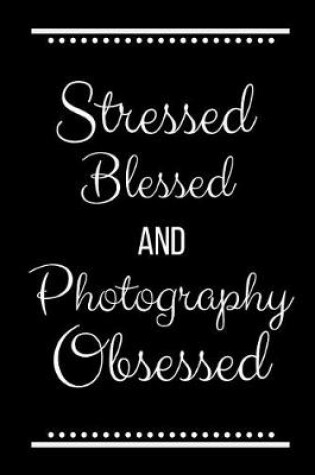 Cover of Stressed Blessed Photography Obsessed