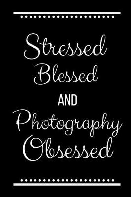 Book cover for Stressed Blessed Photography Obsessed