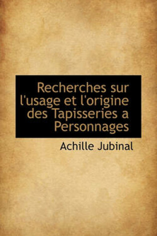 Cover of Recherches Sur L'Usage Et L'Origine Des Tapisseries a Personnages