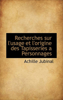 Book cover for Recherches Sur L'Usage Et L'Origine Des Tapisseries a Personnages