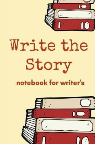 Cover of Write The Story Notebook For Writer's
