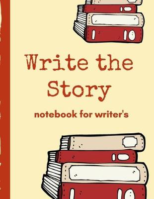 Book cover for Write The Story Notebook For Writer's