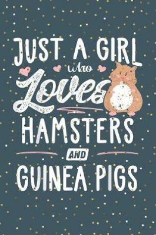 Cover of Just a girl who loves hamsters and gunnea pigs