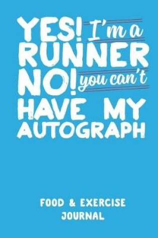 Cover of Yes I'm a Runner No You Can't Have My Autograph