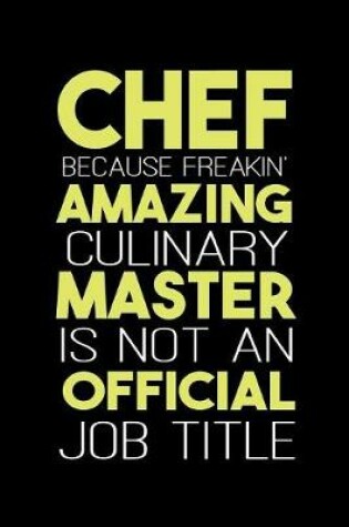 Cover of Chef Because Freakin Amazing Culinary Master is Not an Official Job Title