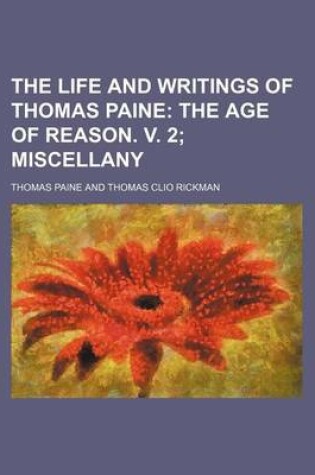Cover of The Life and Writings of Thomas Paine Volume 7; The Age of Reason. V. 2 Miscellany