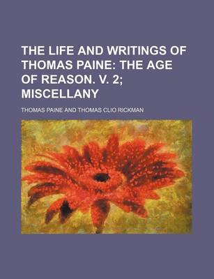 Book cover for The Life and Writings of Thomas Paine Volume 7; The Age of Reason. V. 2 Miscellany