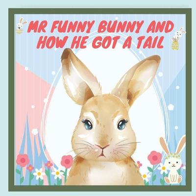 Book cover for Mr Funny Bunny and How he got a tail