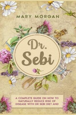 Cover of DR. SEBI Treatments and Cures - Diet and Cookbook