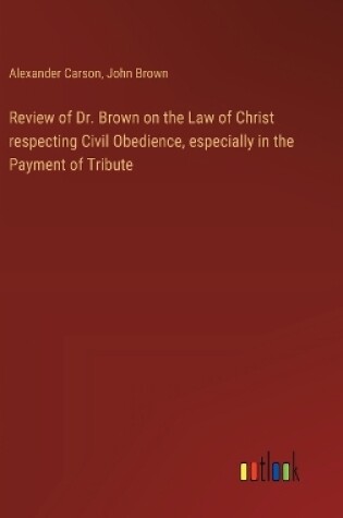 Cover of Review of Dr. Brown on the Law of Christ respecting Civil Obedience, especially in the Payment of Tribute