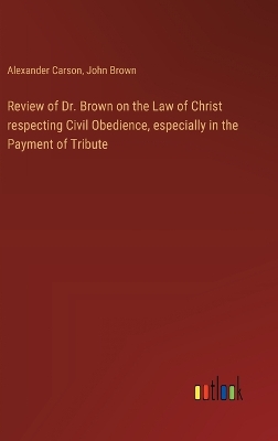 Book cover for Review of Dr. Brown on the Law of Christ respecting Civil Obedience, especially in the Payment of Tribute