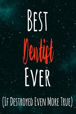 Book cover for Best Dentist Ever (If Destroyed Even More True)