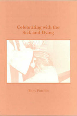 Cover of Celebrating with the Sick and Dying