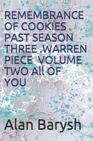 Cover of REMEMBRANCE OF COOKIES PAST SEASON THREE WARREN PIECE YOU Volume Two