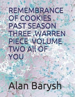 Book cover for REMEMBRANCE OF COOKIES PAST SEASON THREE WARREN PIECE YOU Volume Two