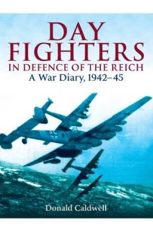 Cover of Day Fighters in Defence of the Reich: A War Diary, 1942-45