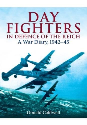 Book cover for Day Fighters in Defence of the Reich: A War Diary, 1942-45