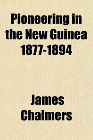 Cover of Pioneering in the New Guinea 1877-1894