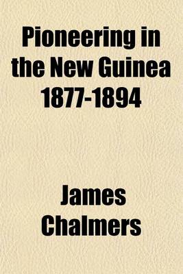 Book cover for Pioneering in the New Guinea 1877-1894