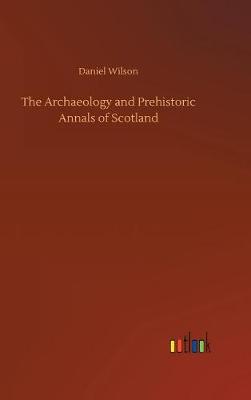 Book cover for The Archaeology and Prehistoric Annals of Scotland