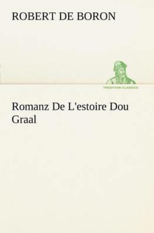 Cover of Romanz De L'estoire Dou Graal