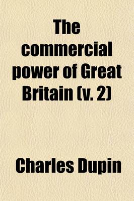 Book cover for The Commercial Power of Great Britain (Volume 2); Exhibiting a Complete View of the Public Works Under the Several Heads of Streets, Roads, Canals, Aqueduct, Bridges, Coasts, and Maritime Ports