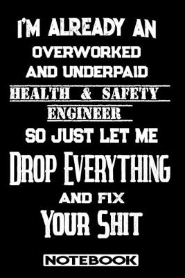 Book cover for I'm Already An Overworked And Underpaid Health & Safety Engineer. So Just Let Me Drop Everything And Fix Your Shit!