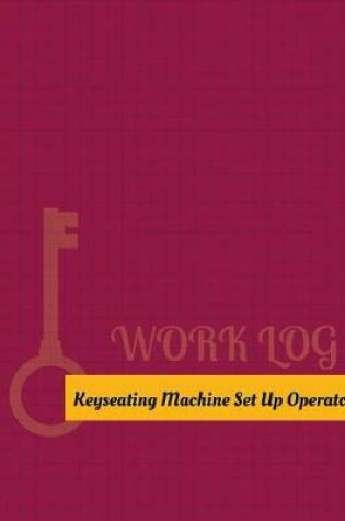 Cover of Keyseating Machine Set Up Operator Work Log