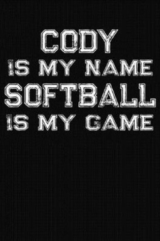 Cover of Cody Is My Name Softball Is My Game