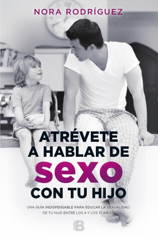 Cover of Atrevete a Hablar de Sexo Con Tu Hijo / Dare to Talk about Sex with Your Child