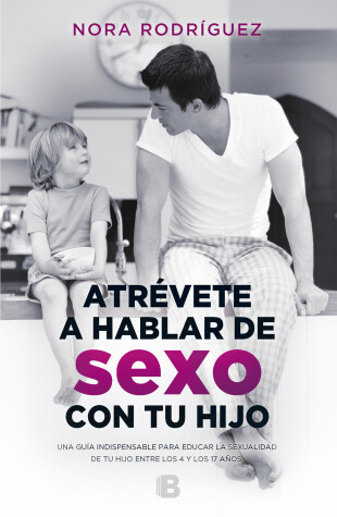 Book cover for Atrevete a Hablar de Sexo Con Tu Hijo / Dare to Talk about Sex with Your Child