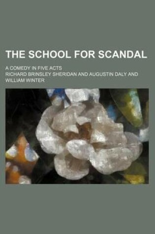 Cover of The School for Scandal; A Comedy in Five Acts