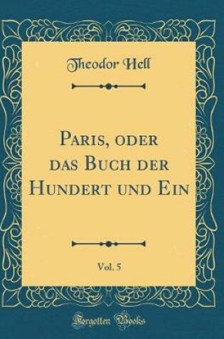 Cover of Paris, oder das Buch der Hundert und Ein, Vol. 5 (Classic Reprint)